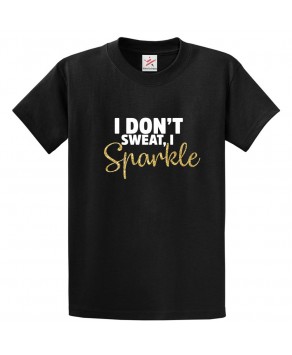 I Don't Sweat, I Sparkle Classic Unisex Kids and Adults T-Shirt